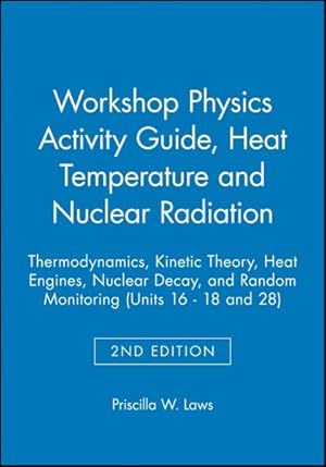 Seller image for Workshop Physics Activity Guide : Module 3: Heat, Temperature, and Nuclear Radiation : Thermodynamics, Kinetic Theory, Heat Engines, Nuclear Decay, and Radon Monitoring (Units 16-18 & 28) for sale by GreatBookPrices