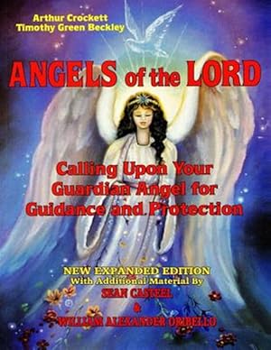 Seller image for Angels of the Lord - Expanded Edition: Calling Upon Your Guardian Angel for Guidance and Protection for sale by GreatBookPrices