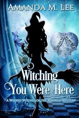 Seller image for Witching You Were Here : A Wicked Witches of the Midwest Mystery for sale by GreatBookPrices