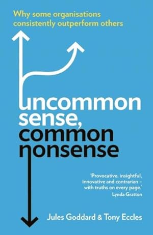 Seller image for Uncommon Sense, Common Nonsense : Why Some Organisations Consistently Outperform Others for sale by GreatBookPrices