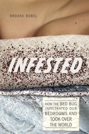 Immagine del venditore per Infested : How the Bed Bug Infiltrated Our Bedrooms and Took over the World venduto da GreatBookPrices