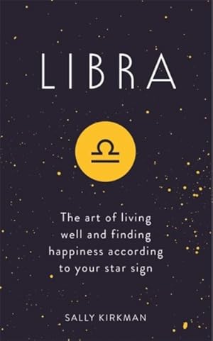 Imagen del vendedor de Libra : The Art of Living Well and Finding Happiness According to Your Star Sign a la venta por GreatBookPrices
