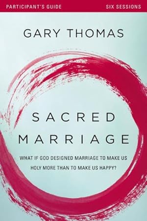 Imagen del vendedor de Sacred Marriage : What If God Designed Marriage to Make Us Holy More Than to Make Us Happy? Participant's Guide a la venta por GreatBookPrices