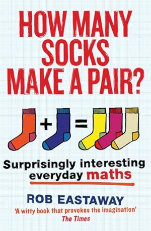 Image du vendeur pour How Many Socks Make A Pair? : Surprisingly Interesting Everyday Maths mis en vente par GreatBookPrices