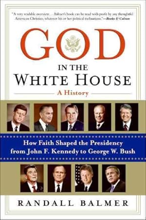Seller image for God in the White House : A History: How Faith Shaped the Presidency from John F. Kennedy to George W. Bush for sale by GreatBookPrices