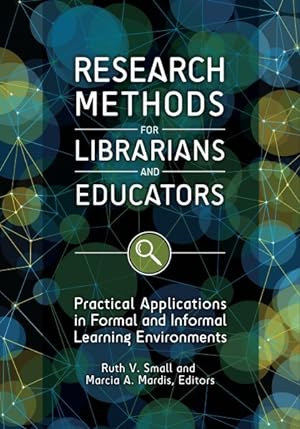 Seller image for Research Methods for Librarians and Educators : Practical Applications in Formal and Informal Learning Environments for sale by GreatBookPrices