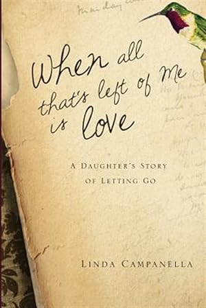 Immagine del venditore per When All That's Left of Me Is Love: A Daughter's Story of Letting Go venduto da GreatBookPrices