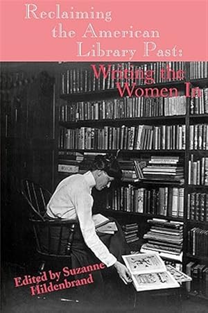 Seller image for Reclaiming the American Library Past : Writing the Women in for sale by GreatBookPrices