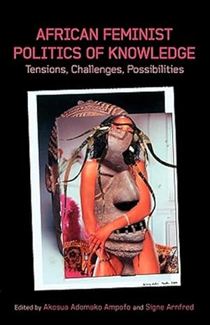 Seller image for African Feminist Politics of Knowledge. Tensions, Challenges, Possibilities for sale by GreatBookPrices