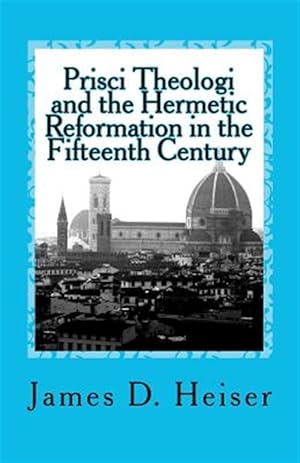 Seller image for Prisci Theologi and the Hermetic Reformation in the Fifteenth Century for sale by GreatBookPrices