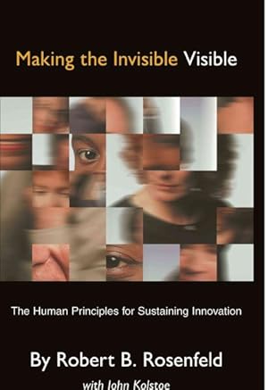 Seller image for Making the Invisible Visible : The Human Principles for Sustaining Innovation for sale by GreatBookPrices