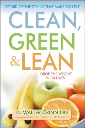 Imagen del vendedor de Clean, Green, and Lean : Get Rid of the Toxins That Make You Fat a la venta por GreatBookPrices