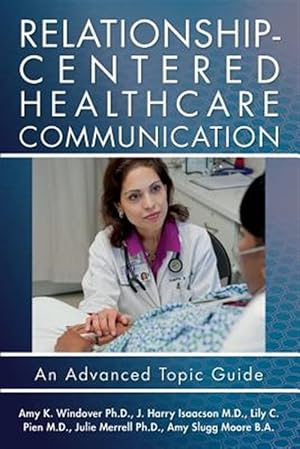 Immagine del venditore per Relationship-Centered Healthcare Communication : An Advanced Topic Guide venduto da GreatBookPrices