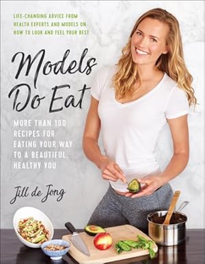 Imagen del vendedor de Models Do Eat : More Than 100 Recipes for Eating Your Way to a Beautiful, Healthy You a la venta por GreatBookPrices