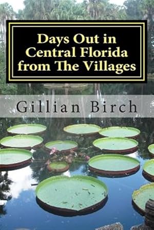 Bild des Verkufers fr Days Out in Central Florida from the Villages : 15 Places to Visit and Things to Do Near the Villages, Florida zum Verkauf von GreatBookPrices