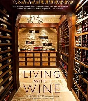 Image du vendeur pour Living With Wine : Passionate Collectors, Sophisticated Cellars, and Other Rooms for Entertaining, Enjoying, and Imbibing mis en vente par GreatBookPrices