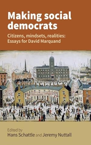 Immagine del venditore per Making Social Democrats : Citizens, Mindsets, Realities: Essays for David Marquand venduto da GreatBookPrices