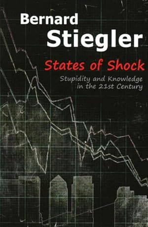 Seller image for States of Shock : Stupidity and Knowledge in the Twenty-First Century for sale by GreatBookPrices