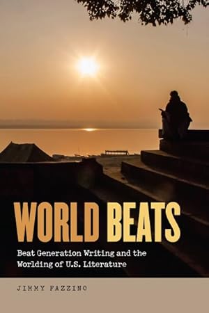 Seller image for World Beats : Beat Generation Writing and the Worlding of U.S. Literature for sale by GreatBookPrices