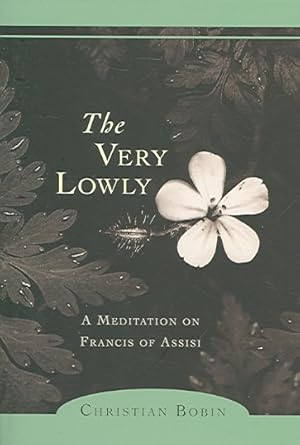 Imagen del vendedor de Very Lowly : A Meditation on Francis of Assisi a la venta por GreatBookPrices
