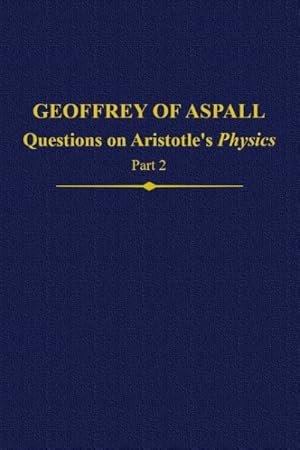 Bild des Verkufers fr Geoffrey of Aspall : Questions on Aristotle's Physics zum Verkauf von GreatBookPrices