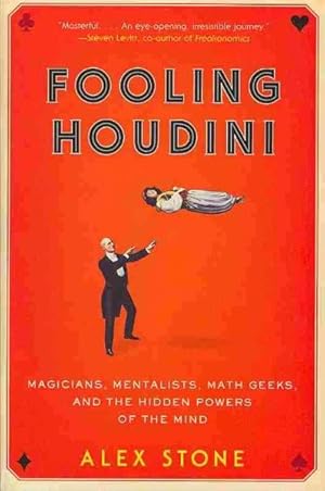 Bild des Verkufers fr Fooling Houdini : Magicians, Mentalists, Math Geeks & the Hidden Powers of the Mind zum Verkauf von GreatBookPrices