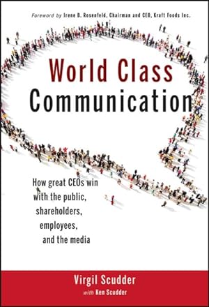 Bild des Verkufers fr World Class Communication : How Great CEOs Win with the Public, Shareholders, Employees, and the Media zum Verkauf von GreatBookPrices