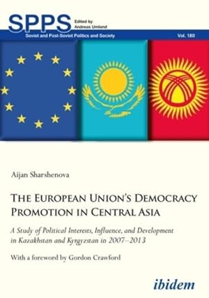 Seller image for European Union?s Democracy Promotion in Central Asia : A Study of Political Interests, Influence, and Development in Kazakhstan and Kyrgyzstan in 2007?2013 for sale by GreatBookPrices
