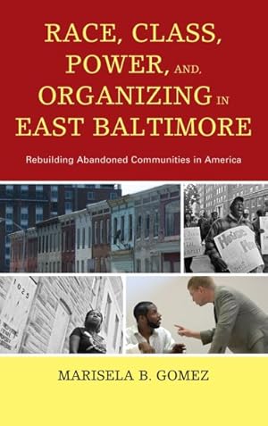 Seller image for Race, Class, Power, and Organizing in East Baltimore : Rebuilding Abandoned Communities in America for sale by GreatBookPrices