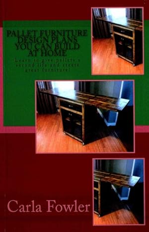 Imagen del vendedor de Pallet Furniture Design Plans You Can Build at Home : Learn to Give Pallets a Second Life and Create Great Furniture! a la venta por GreatBookPrices