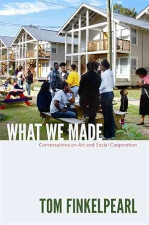 Imagen del vendedor de What We Made : Conversations on Art and Social Cooperation a la venta por GreatBookPrices