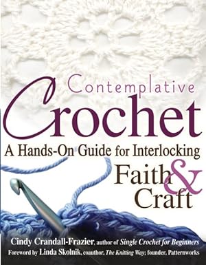 Image du vendeur pour Contemplative Crochet : A Hands-On Guide for Interlocking Faith & Craft mis en vente par GreatBookPrices