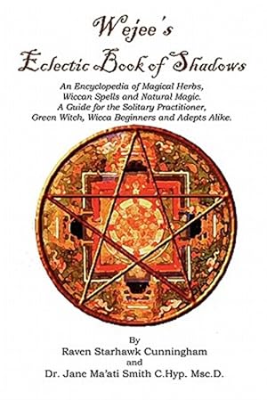 Seller image for Wejees Eclectic Book of Shadows : An Encyclopedia of Magical Herbs, Wiccan Spells and Natural Magic: a Guide for the Solitary Practitioner, Green Witch, Wicca Beginners and Adepts Alike for sale by GreatBookPrices