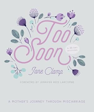 Imagen del vendedor de Too Soon : A Mother's Journey Through Miscarriage: a 30-day Devotional a la venta por GreatBookPrices