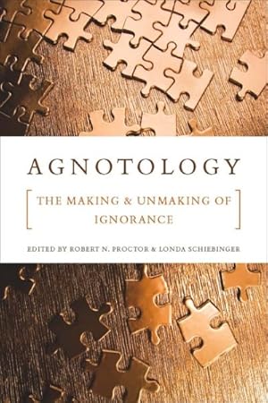 Image du vendeur pour Agnotology : The Making and Unmaking of Ignorance mis en vente par GreatBookPrices