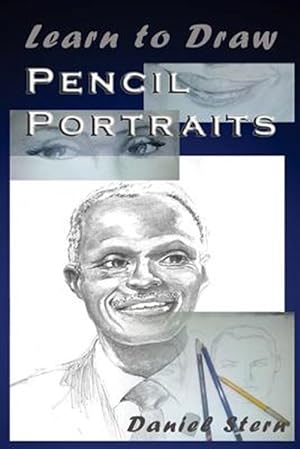 Image du vendeur pour Learn to Draw Pencil Portraits : Step-by-step Drawing Techniques and Secrets for Beginners and Intermediates - in a Few Days You Would Be Drawing Like a Professional! mis en vente par GreatBookPrices