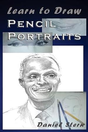 Seller image for Learn to Draw Pencil Portraits : Step-by-step Drawing Techniques and Secrets for Beginners and Intermediates - in a Few Days You Would Be Drawing Like a Professional! for sale by GreatBookPrices