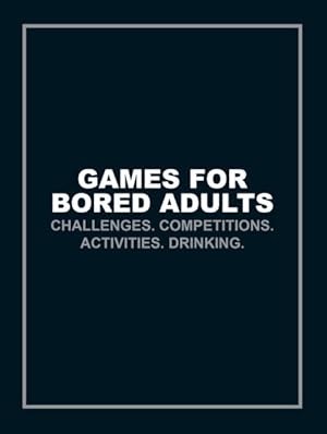 Imagen del vendedor de Games for Bored Adults : Challenges. Competitions. Activities. Drinking. a la venta por GreatBookPrices