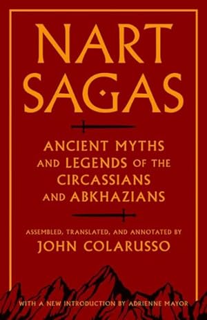 Seller image for Nart Sagas : Ancient Myths and Legends of the Circassians and Abkhazians for sale by GreatBookPrices