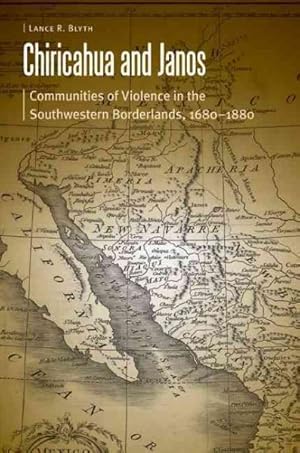 Seller image for Chiricahua and Janos : Communities of Violence in the Southwestern Borderlands 1680-1880 for sale by GreatBookPrices