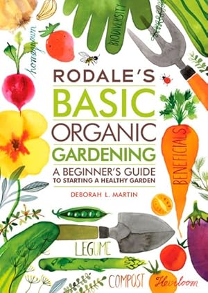 Seller image for Rodale's Basic Organic Gardening : A Beginner's Guide to Starting a Healthy Garden for sale by GreatBookPrices
