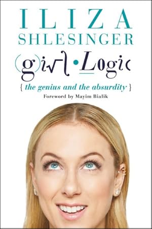 Immagine del venditore per Girl Logic : The genius and the absurdity venduto da GreatBookPrices
