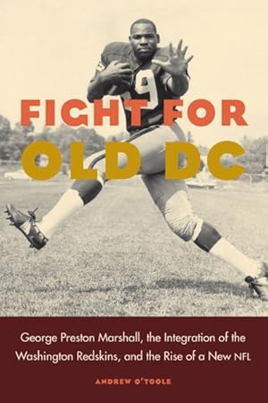 Immagine del venditore per Fight for Old DC : George Preston Marshall, the Integration of the Washington Redskins, and the Rise of a New NFL venduto da GreatBookPrices