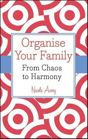 Bild des Verkufers fr Organise Your Family : From Chaos to Harmony zum Verkauf von GreatBookPrices