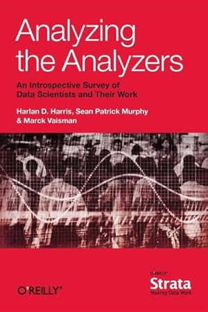 Seller image for Analyzing the Analyzers : An Introspective Survey of Data Scientists and Their Work for sale by GreatBookPrices