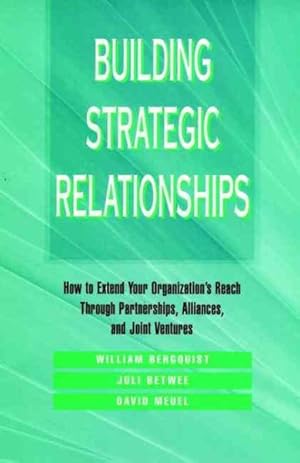 Imagen del vendedor de Building Strategic Relationships : How to Extend Your Organization's Reach Through Partnerships, Alliances, and Joint Ventures a la venta por GreatBookPrices