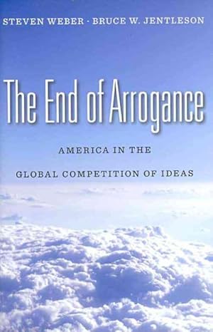 Imagen del vendedor de End of Arrogance : America in the Global Competition of Ideas a la venta por GreatBookPrices