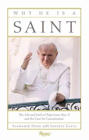 Bild des Verkufers fr Why He Is a Saint : The Life and Faith of Pope John Paul II and the Case for Canonization zum Verkauf von GreatBookPrices