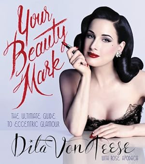 Imagen del vendedor de Your Beauty Mark : The Ultimate Guide to Eccentric Glamour a la venta por GreatBookPrices