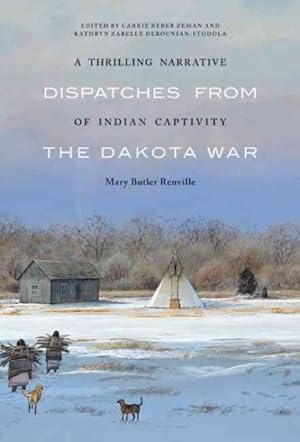 Bild des Verkufers fr Thrilling Narrative of Indian Captivity : Dispatches from the Dakota War zum Verkauf von GreatBookPrices